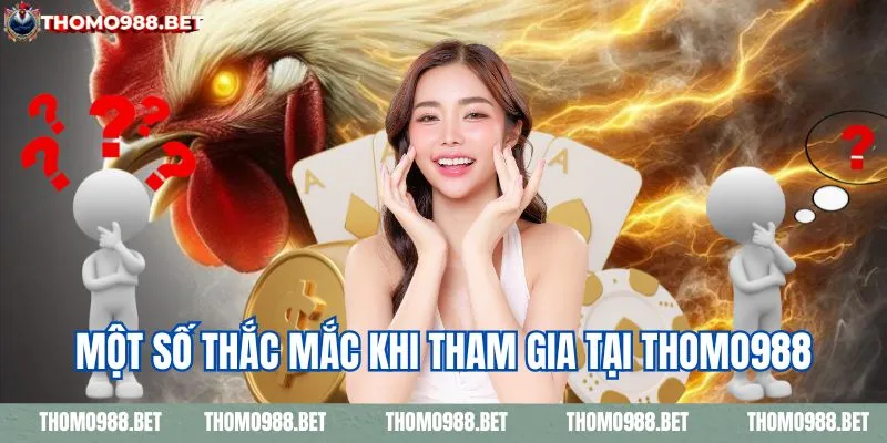 Một số thắc mắc thường gặp khi tham gia tại THOMO988